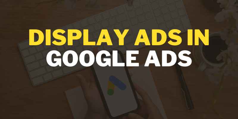 Display Ads in Google Ads