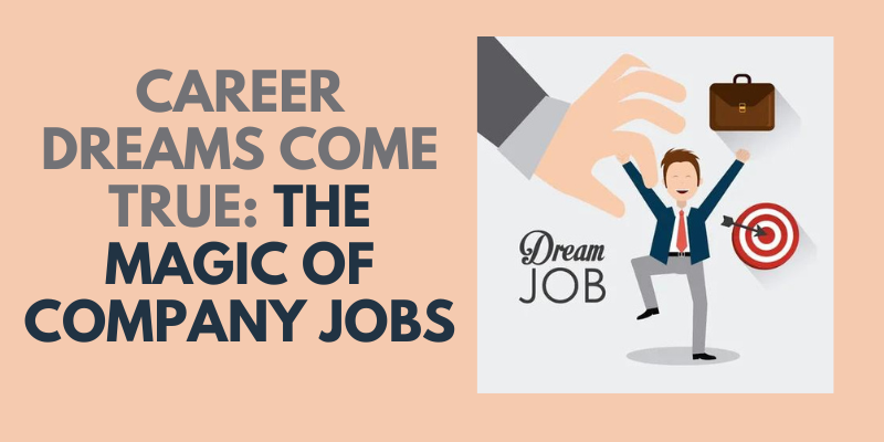 Career Dreams Come True: The Magic of Company Jobs