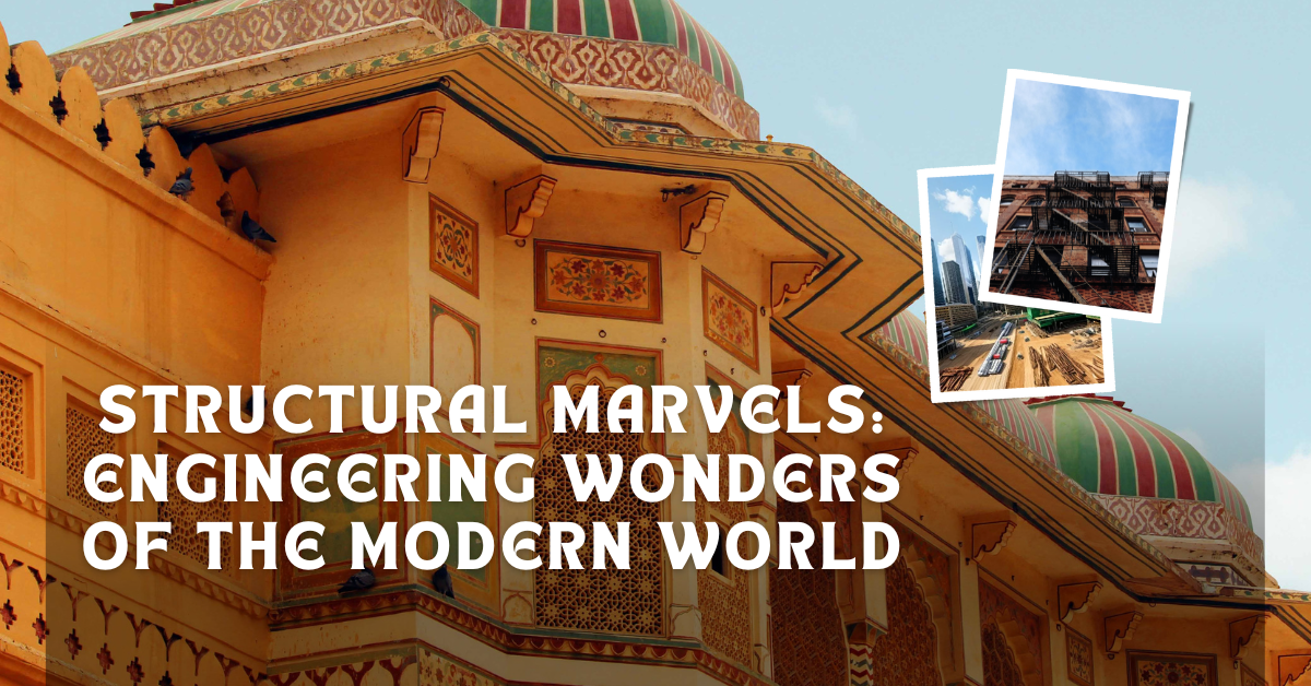 Structural Marvels: Engineering Wonders of the Modern World